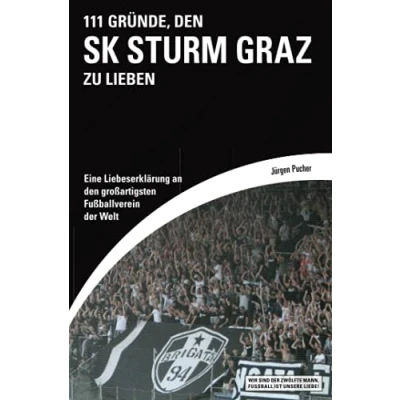 Abbildung von 111 Gründe, den SK Sturm Graz zu lieben: Eine Liebeserklärung an großartigsten Fußballverein der Welt