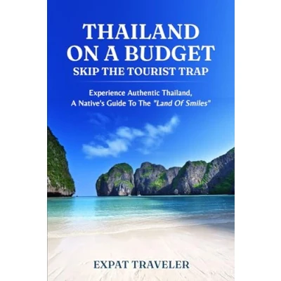 Abbildung von Thailand on a Budget Skip the Tourist Traps: Experience Authentic Thailand, Native’s Guide to “Land of Smiles