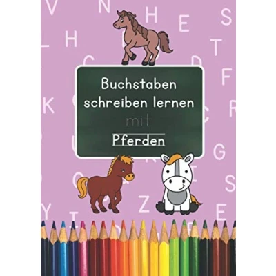 Abbildung von Buchstaben schreiben lernen mit Pferden: Druckbuchstaben für Kinder ab 4 Übungsmaterial zur Vorbereitung auf die Schule Pferd