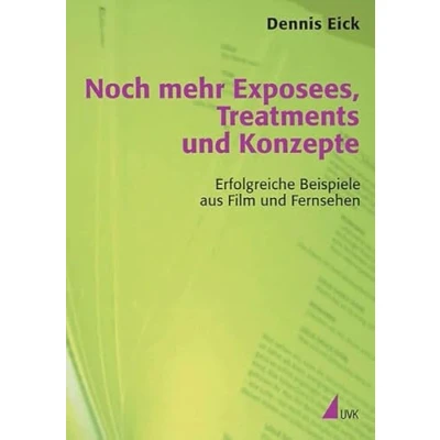 Abbildung von Noch mehr Exposees, Treatments und Konzepte: Erfolgreiche Beispiele aus Film Fernsehen (Praxis Film)