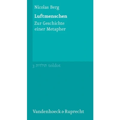 Abbildung von Luftmenschen: zur Geschichte einer Metapher (Toldot, Bd. 3) (Toldot: Essays jüdischen und Kultur, Band