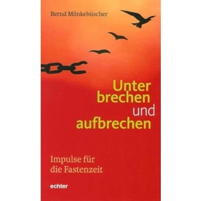 Abbildung von Unterbrechen und aufbrechen: Impulse für die Fastenzeit