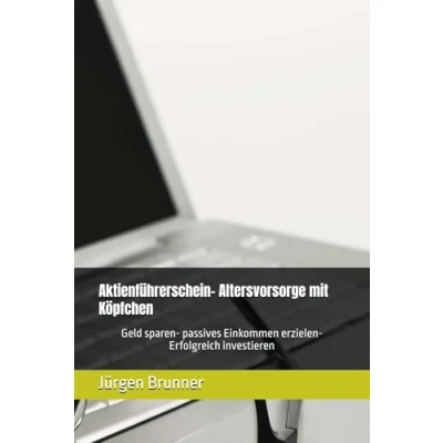 Abbildung von Aktienführerschein Altersvorsorge mit Köpfchen: Geld sparen passives Einkommen erzielen Erfolgreich investieren
