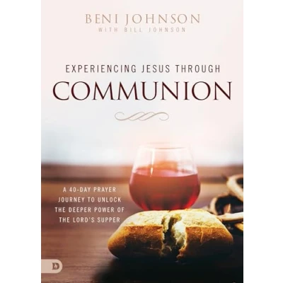 Abbildung von Experiencing Jesus Through Communion: A 40 Day Prayer Journey to Unlock the Deeper Power of Lord&#039;s Supper