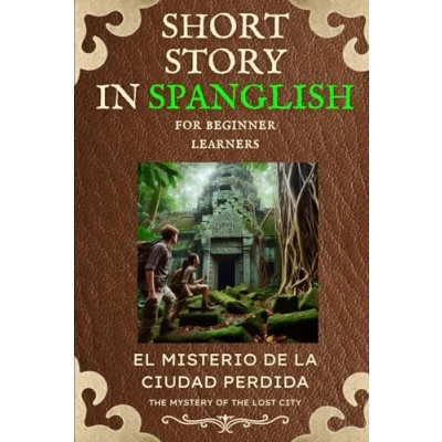 Abbildung von SPANGLISH SHORT STORY FOR SPANISH BEGINNERS: EL MISTERIO DE LA CIUDAD PERDIDA