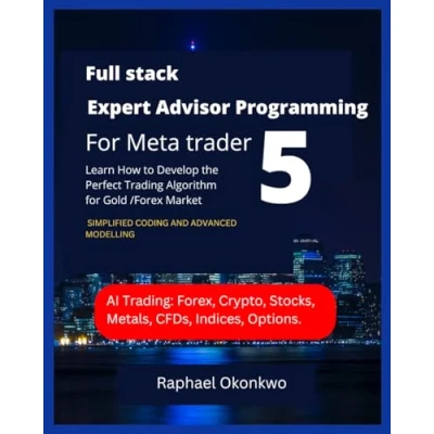 Abbildung von Full stack Expert Advisor Programming for Meta trader 5: Learn How to Develop the Perfect Trading Algorithm Gold /Forex Market