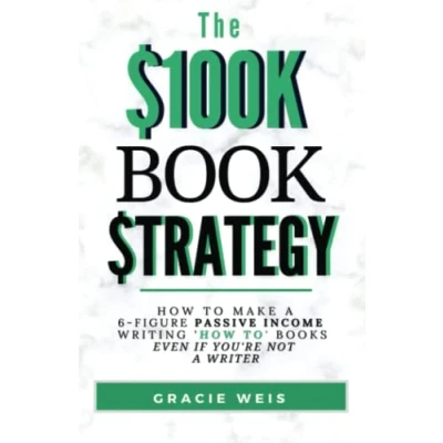 Abbildung von The $100K Book Strategy: How to Make a 6 figure Passive Income Writing &quot;How To&quot; Books Even If You&#039;re Not Writer