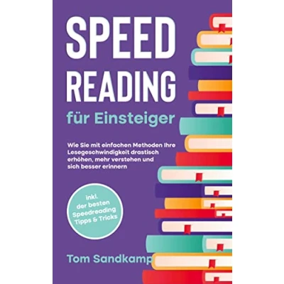 Abbildung von Speed Reading für Einsteiger: Wie Sie mit einfachen Methoden Ihre Lesegeschwindigkeit drastisch erhöhen, mehr verstehen und sich besser erinnern inkl. der besten Speedreading Tipps &amp; Tricks