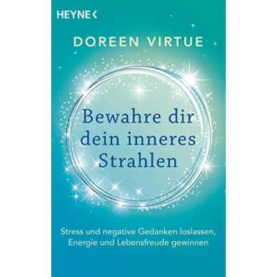 Abbildung von Bewahre dir dein inneres Strahlen: Stress und negative Gedanken loslassen, Energie Lebensfreude gewinnen