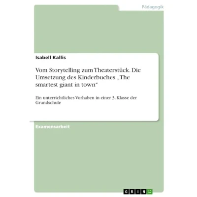 Abbildung von Vom Storytelling zum Theaterstück. Die Umsetzung des Kinderbuches ¿The smartest giant in town¿: Ein unterrichtliches Vorhaben einer 3. Klasse der Grundschule
