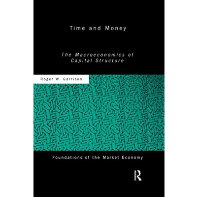 Abbildung von Time and Money: the Macroeconomics of Capital Structure (Foundations Market Economy)