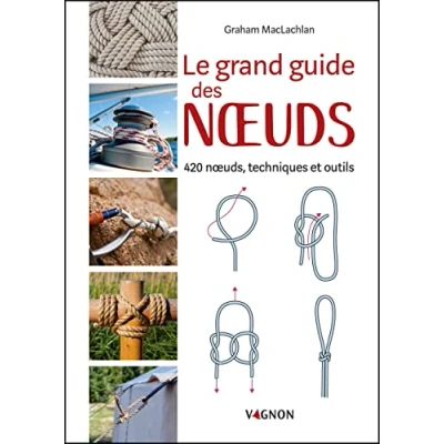 Abbildung von Le grand guide des noeuds : 420 noeuds, techniques et outils