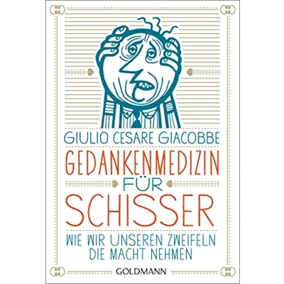 Abbildung von Gedankenmedizin für Schisser: Wie wir unseren Zweifeln die Macht nehmen