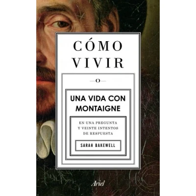 Abbildung von COMO VIVIR. una VIDA CON MONTAIGNE: En pregunta y veinte intentos de respuesta (Ariel)