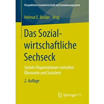Abbildung von Das Sozialwirtschaftliche Sechseck: Soziale Organisationen zwischen Ökonomie und Sozialem (Perspektiven Sozialwirtschaft Sozialmanagement)
