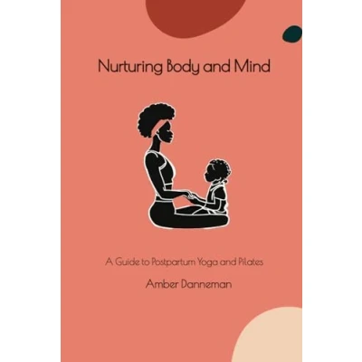 Abbildung von Nurturing Body and Mind: A Guide to Postpartum Yoga Pilates