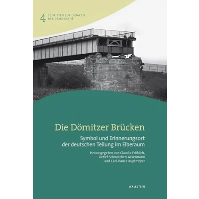 Abbildung von Die Dömitzer Brücken: Symbol und Erinnerungsort der deutschen Teilung im Elberaum (Schriften zur Didaktik Demokratie)