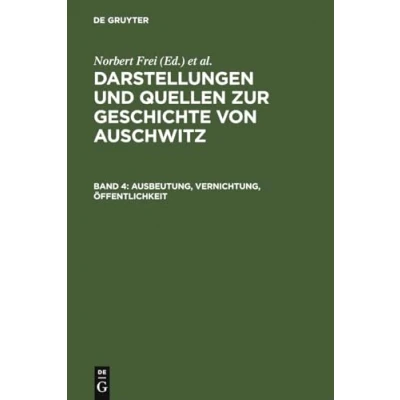 Abbildung von Ausbeutung, Vernichtung, Öffentlichkeit: Neue Studien zur nationalsozialistischen Lagerpolitik (Darstellungen und Quellen Geschichte von Auschwitz, Band 4)