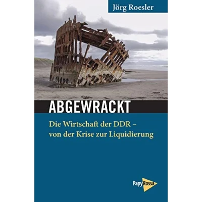 Abbildung von Abgewrackt: Die Wirtschaft der DDR von Krise zur Liquidierung. Gesammelte Aufsätze (Neue Kleine Bibliothek)