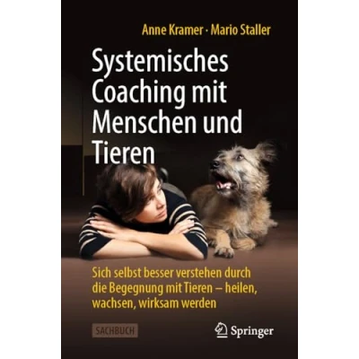 Abbildung von Systemisches Coaching mit Menschen und Tieren: Sich selbst besser verstehen durch die Begegnung Tieren heilen, wachsen, wirksam werden