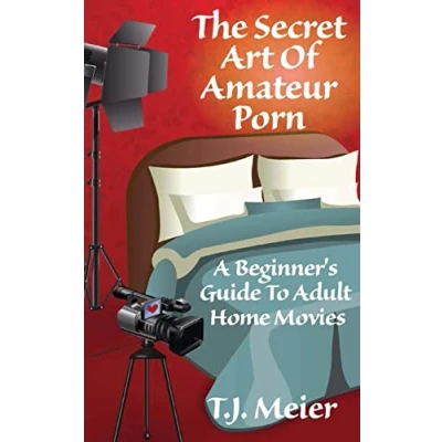 Abbildung von The Secret Art Of Amateur Porn: A Beginner&#039;s Guide To Adult Home Movies