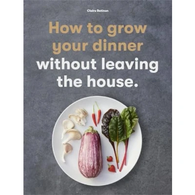 Abbildung von How to Grow Your Dinner: Without Leaving the House