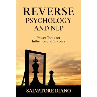Abbildung von REVERSE PSYCHOLOGY and NLP: Power Tools for Influence Success (Psychology of Persuasion Effective Communication Strategies Mental Control Influence, Band 2)