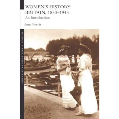 Abbildung von Women&#039;s History: Britain, 1850 1945: An Introduction (Women&#039;s and Gender History)