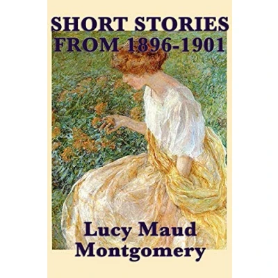 Abbildung von The Short Stories of Lucy Maud Montgomery from 1896 1901