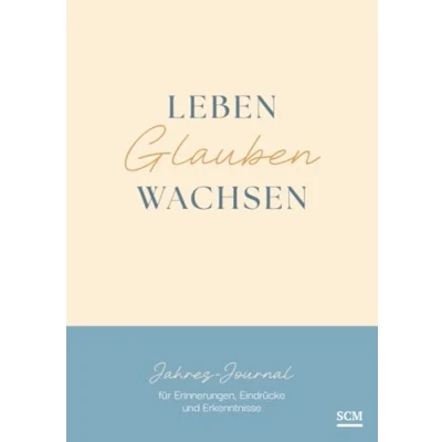 Abbildung von Leben. Glauben. Wachsen.: Jahres Journal für Erinnerungen, Eindrücke und Erkenntnisse