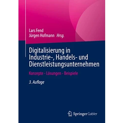 Abbildung von Digitalisierung in Industrie , Handels und Dienstleistungsunternehmen: Konzepte Lösungen Beispiele