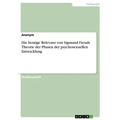 Abbildung von Die heutige Relevanz von Sigmund Freuds Theorie der Phasen psychosexuellen Entwicklung