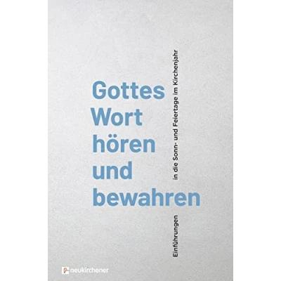 Abbildung von Gottes Wort hören und bewahren: Einführungen in die Sonn Feiertage im Kirchenjahr
