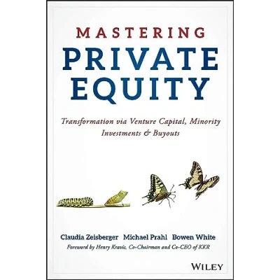 Abbildung von Mastering Private Equity: Transformation via Venture Capital, Minority Investments and Buyouts