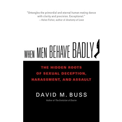 Abbildung von When Men Behave Badly: The Hidden Roots of Sexual Deception, Harassment, and Assault