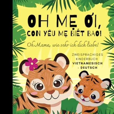 Abbildung von Oh Mama, wie sehr ich dich liebe! Vietnamesisch lernen für Anfänger, Zweisprachiges Kinderbuch deutsch: Bücher auf