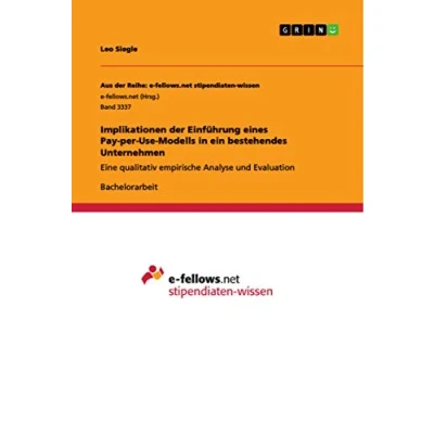Abbildung von Implikationen der Einführung eines Pay per Use Modells in ein bestehendes Unternehmen: Eine qualitativ empirische Analyse und Evaluation