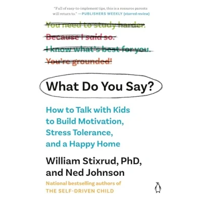 Abbildung von What Do You Say?: How to Talk with Kids Build Motivation, Stress Tolerance, and a Happy Home