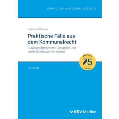 Abbildung von Praktische Fälle aus dem Kommunalrecht: Klausuraufgaben mit Lösungen und weiterführenden Hinweisen (Reihe Verwaltung in Studium Praxis)