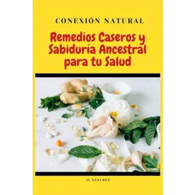 Abbildung von Conexión Natural: Remedios Caseros y Sabiduría Ancestral para tu Salud (Salud Naturaleza)