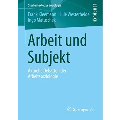 Abbildung von Arbeit und Subjekt: Aktuelle Debatten der Arbeitssoziologie (Studientexte zur Soziologie)