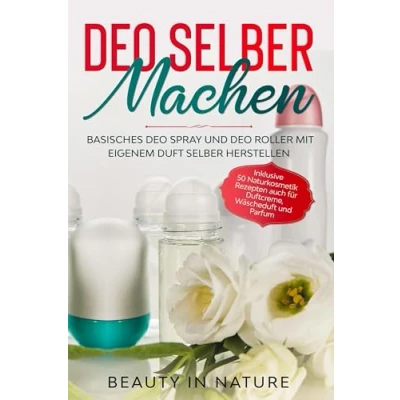Abbildung von Deo selber machen: Basisches Spray und Roller mit eigenem Duft herstellen Inklusive 50 Naturkosmetik Rezepten auch für Duftcreme, Wäscheduft Parfum
