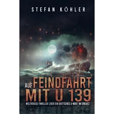 Abbildung von Auf Feindfahrt mit U 139: Weltkriegs Thriller über ein deutsches Boot im Einsatz