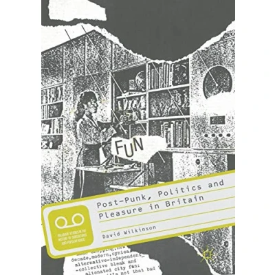 Abbildung von Post Punk, Politics and Pleasure in Britain (Palgrave Studies the History of Subcultures Popular Music)
