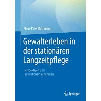 Abbildung von Gewalterleben in der stationären Langzeitpflege: Perspektiven und Präventionsmaßnahmen