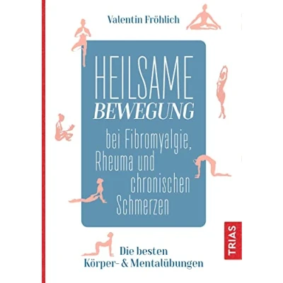 Abbildung von Heilsame Bewegung bei Fibromyalgie, Rheuma und chronischen Schmerzen: Die besten Körper &amp; Mentalübungen