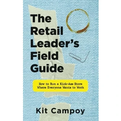 Abbildung von The Retail Leader&#039;s Field Guide: How to Run a Kick Ass Store Where Everyone Wants Work