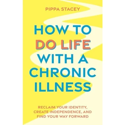Abbildung von How to Do Life with a Chronic Illness: Reclaim Your Identity, Create Independence, and Find Way Forward