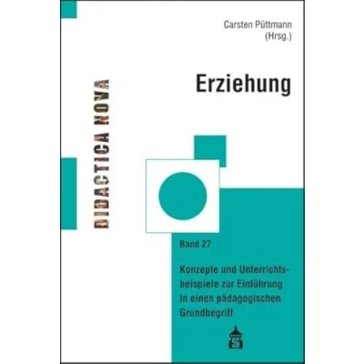 Abbildung von Erziehung: Konzepte und Unterrichtsbeispiele zur Einführung in einen pädagogischen Grundbegriff (Didactica Nova) Nova / Arbeiten Didaktik Methodik des Pädagogikunterrichts)