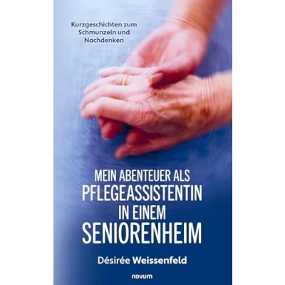 Abbildung von Mein Abenteuer als Pflegeassistentin in einem Seniorenheim: Kurzgeschichten zum Schmunzeln und Nachdenken